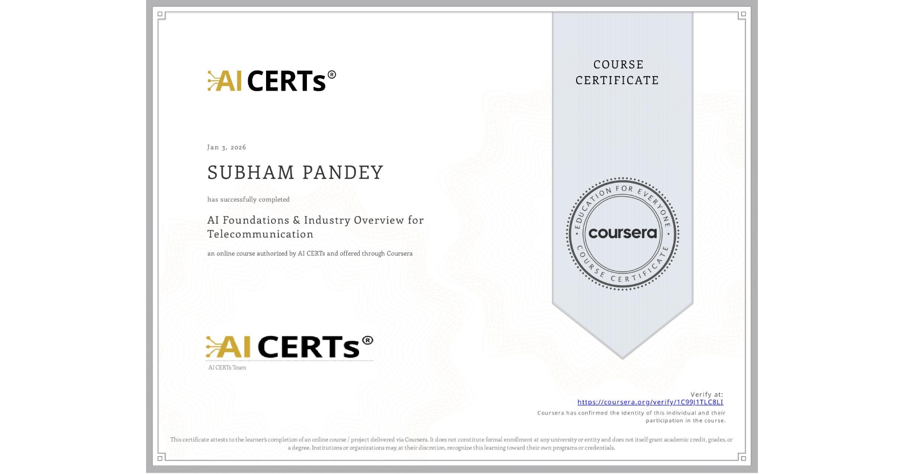 View certificate for SUBHAM PANDEY, AI Foundations & Industry Overview for Telecommunication, an online non-credit course authorized by AI CERTs and offered through Coursera
