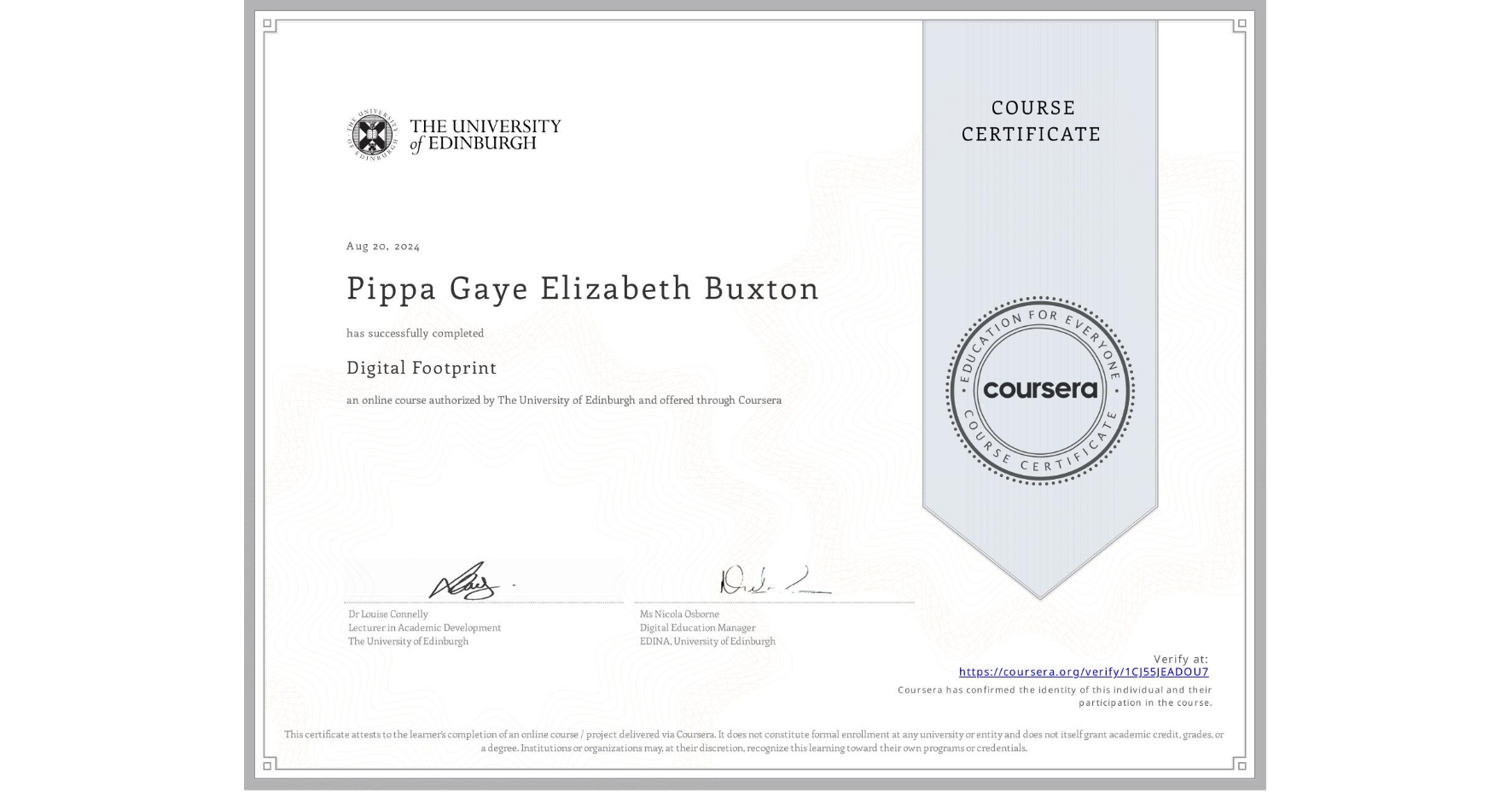 View certificate for Pippa Gaye Elizabeth Buxton, Digital Footprint, an online non-credit course authorized by The University of Edinburgh and offered through Coursera