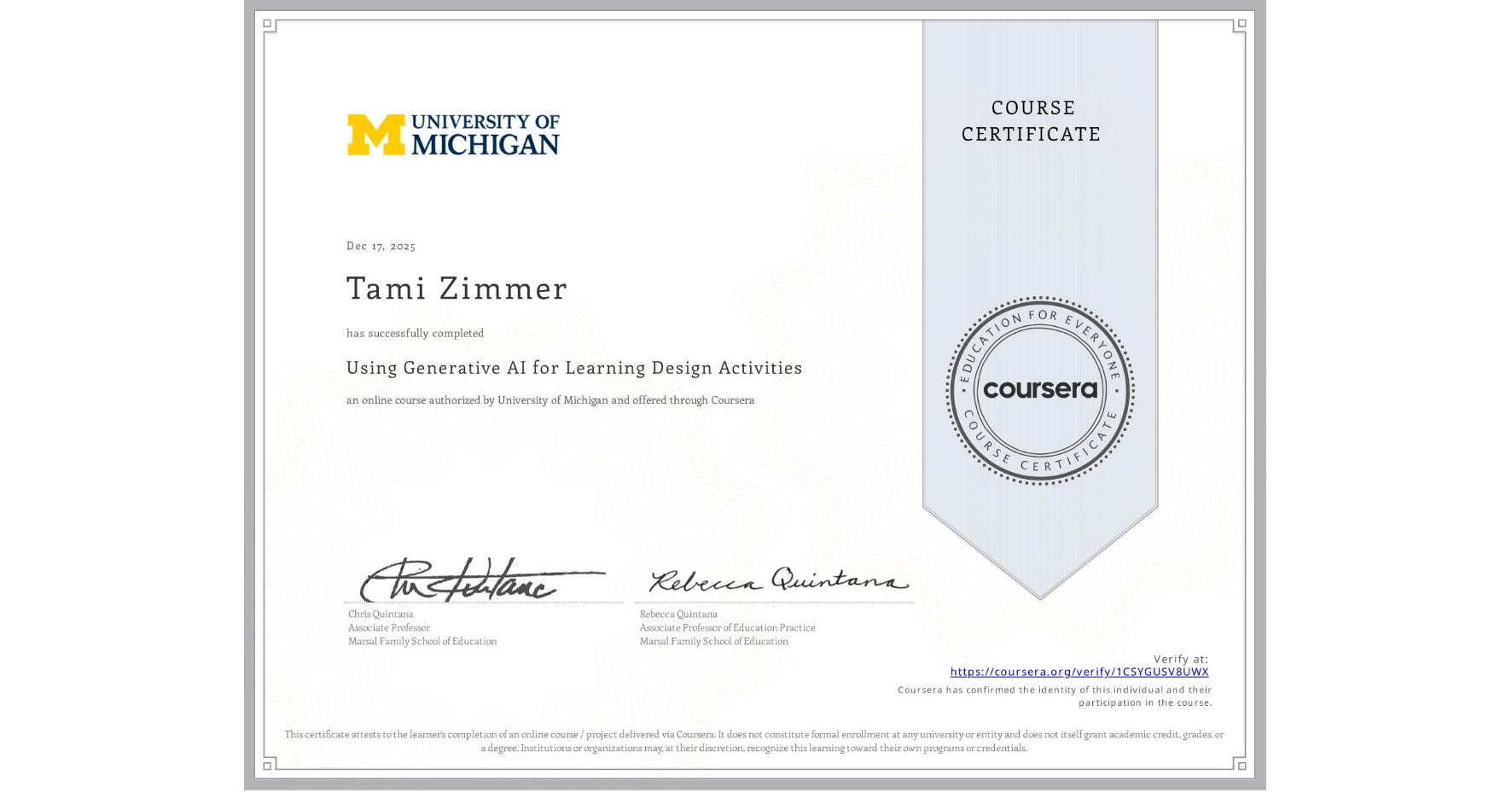 View certificate for Tami Zimmer, Using Generative AI for Learning Design Activities , an online non-credit course authorized by University of Michigan and offered through Coursera