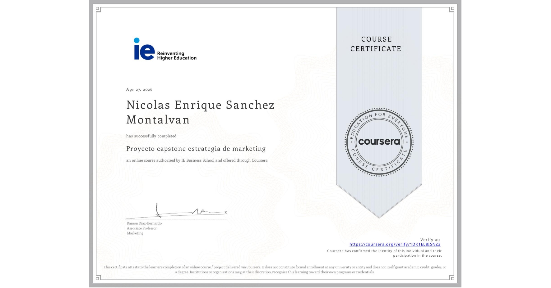View certificate for Nicolas Enrique Sanchez Montalvan, Proyecto capstone estrategia de marketing, an online non-credit course authorized by IE Business School and offered through Coursera