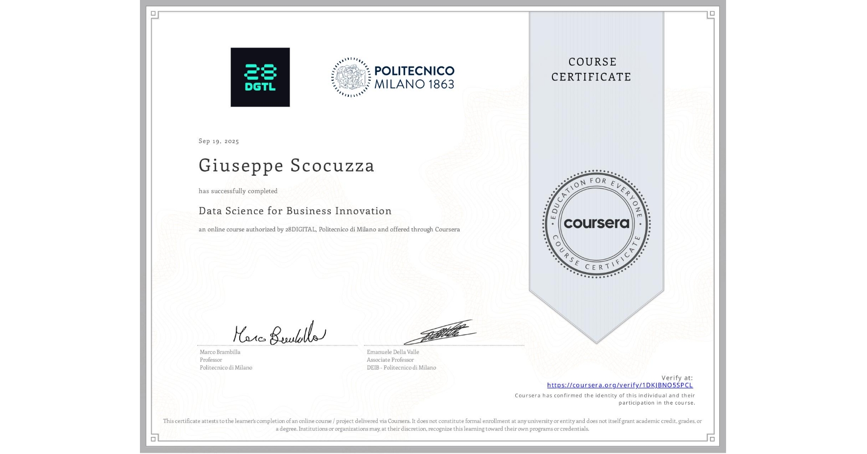 View certificate for Giuseppe Scocuzza, Data Science for Business Innovation, an online non-credit course authorized by 28DIGITAL & Politecnico di Milano and offered through Coursera
