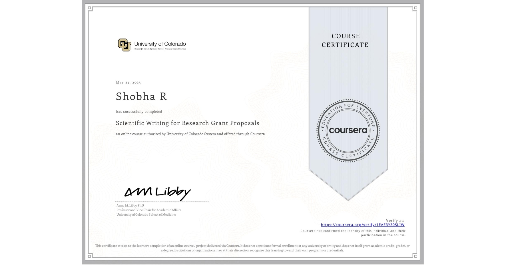 View certificate for Shobha R, Scientific Writing for Research Grant Proposals, an online non-credit course authorized by University of Colorado System and offered through Coursera