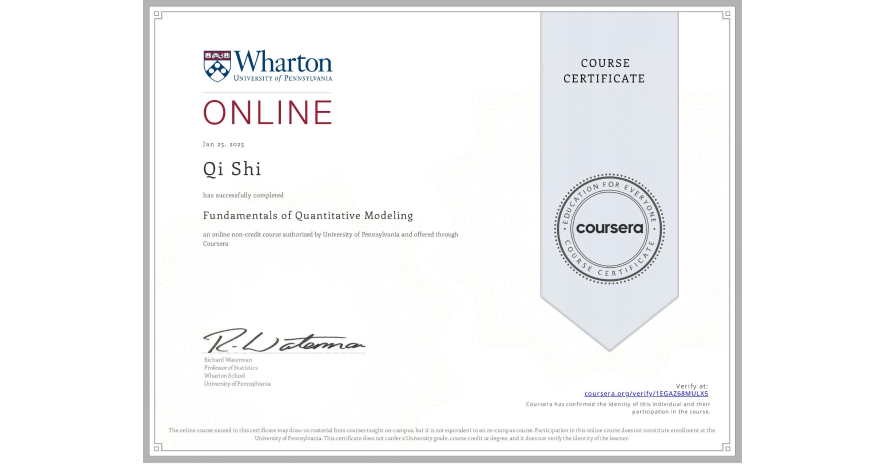 View certificate for Qi Shi, Fundamentals of Quantitative Modeling, an online non-credit course authorized by University of Pennsylvania and offered through Coursera