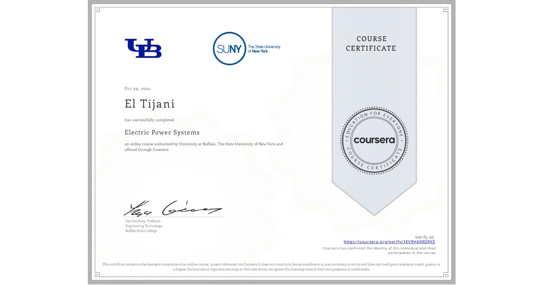 View certificate for El Tijani, Electric Power Systems, an online non-credit course authorized by University at Buffalo & The State University of New York and offered through Coursera