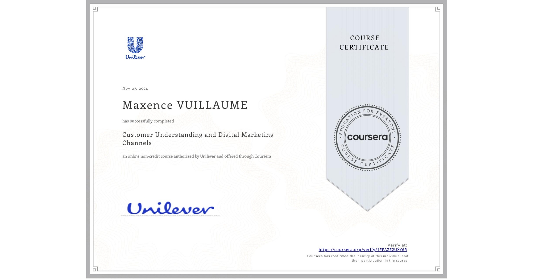 View certificate for Maxence VUILLAUME, Customer Understanding and Digital Marketing Channels, an online non-credit course authorized by Unilever and offered through Coursera