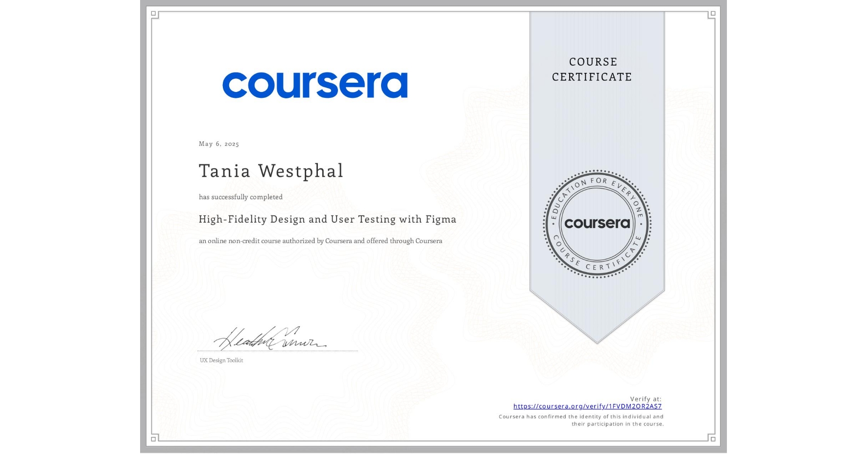 View certificate for Tania Westphal, High-Fidelity Design and User Testing with Figma, an online non-credit course authorized by Coursera and offered through Coursera