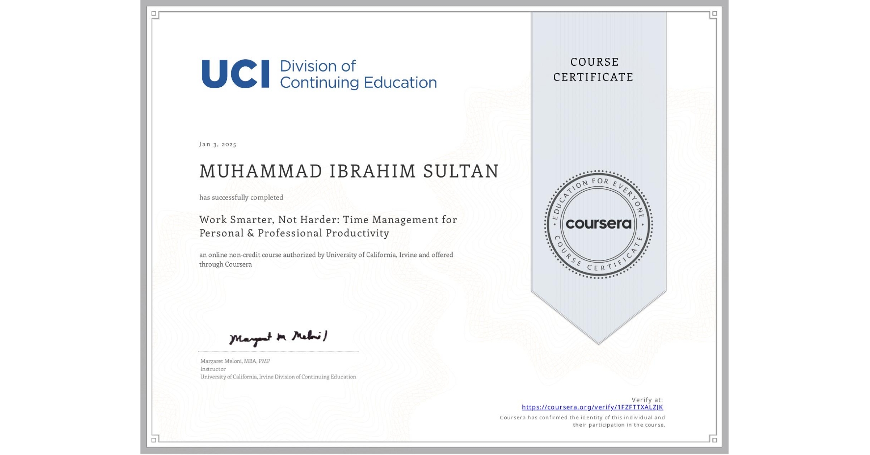 View certificate for MUHAMMAD IBRAHIM SULTAN  , Work Smarter, Not Harder: Time Management for Personal & Professional Productivity, an online non-credit course authorized by University of California, Irvine and offered through Coursera