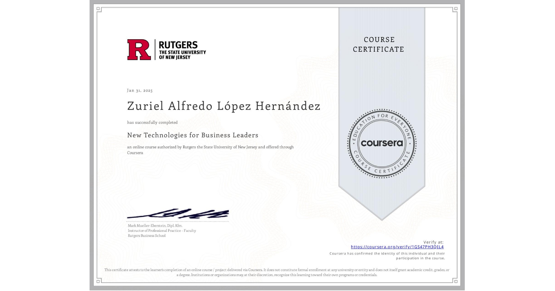 View certificate for Zuriel Alfredo López Hernández, New Technologies for Business Leaders, an online non-credit course authorized by Rutgers the State University of New Jersey and offered through Coursera