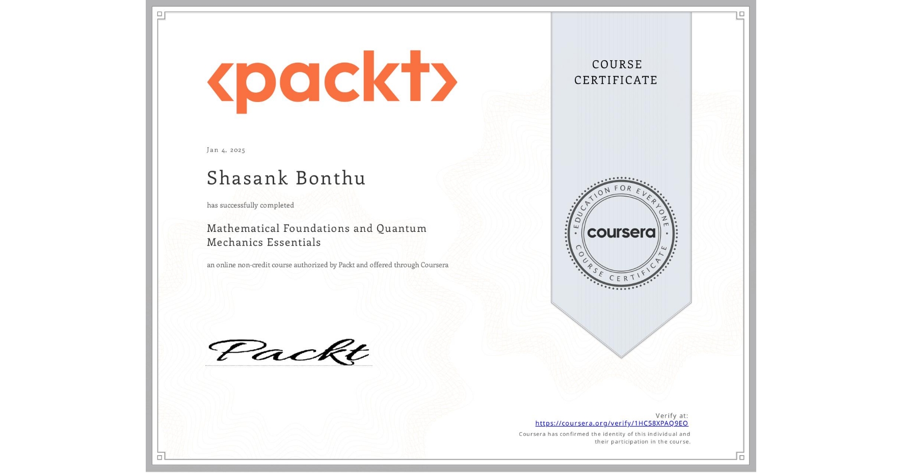View certificate for Shasank Bonthu, Mathematical Foundations and Quantum Mechanics Essentials, an online non-credit course authorized by Packt and offered through Coursera