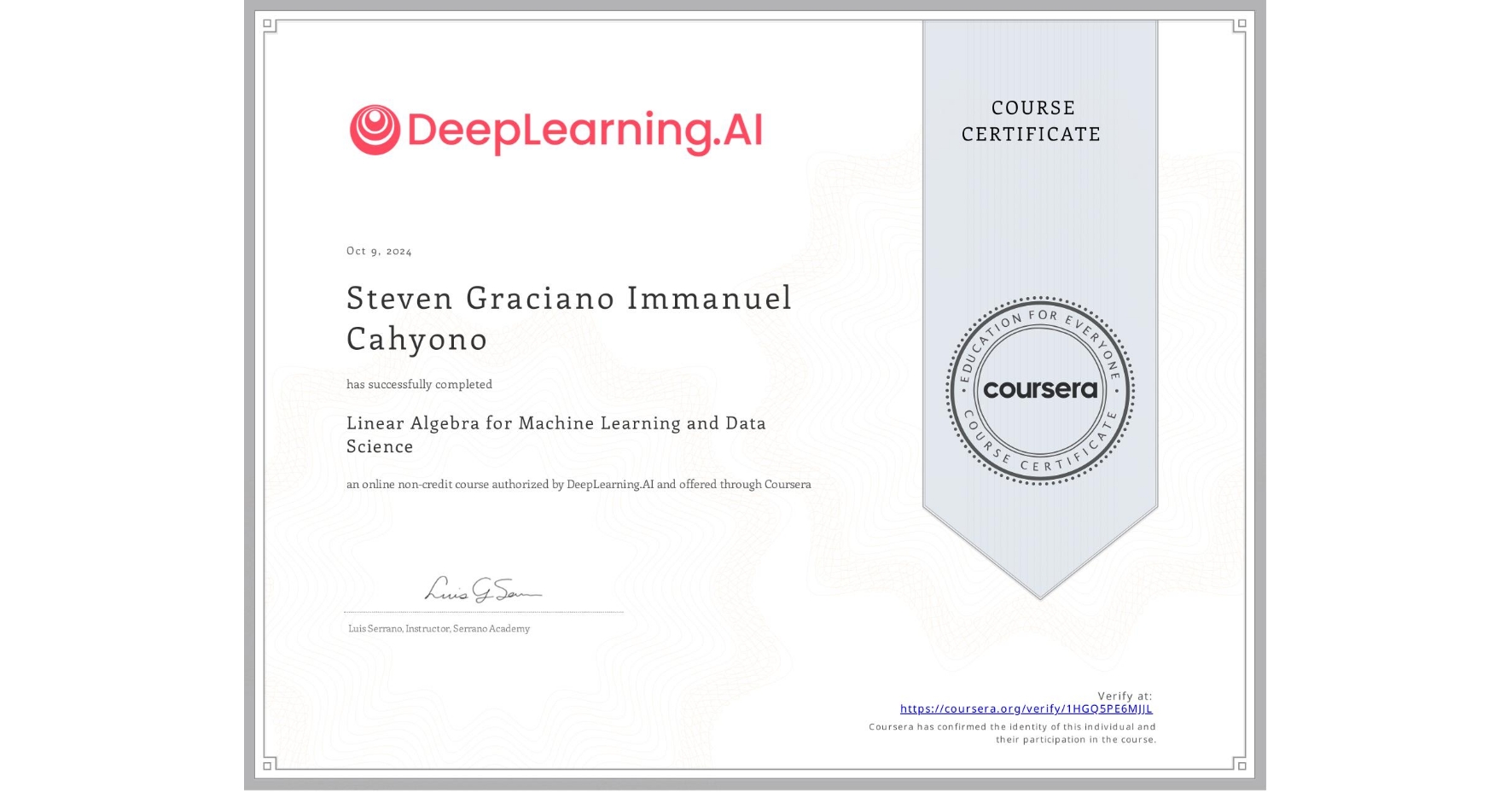 View certificate for Steven Graciano Immanuel Cahyono, Linear Algebra for Machine Learning and Data Science, an online non-credit course authorized by DeepLearning.AI and offered through Coursera