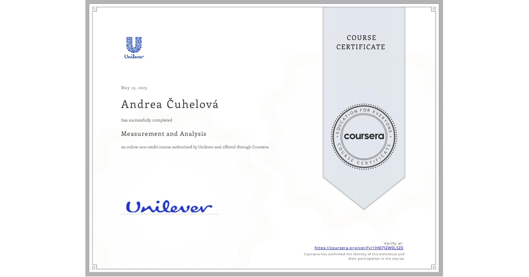 View certificate for Andrea Čuhelová, Measurement and Analysis, an online non-credit course authorized by Unilever and offered through Coursera