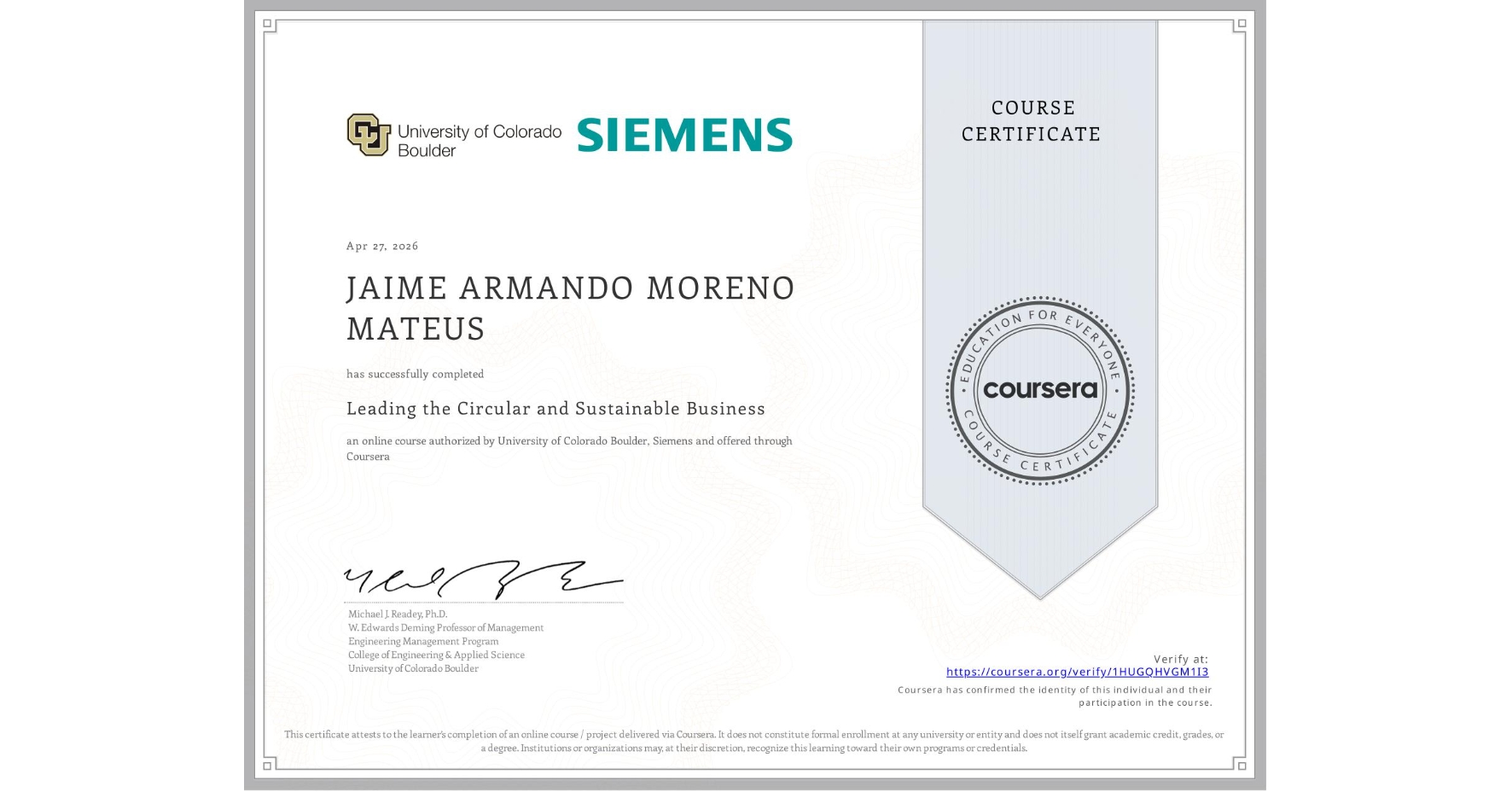 View certificate for JAIME ARMANDO MORENO MATEUS, Leading the Circular and Sustainable Business, an online non-credit course authorized by University of Colorado Boulder & Siemens and offered through Coursera