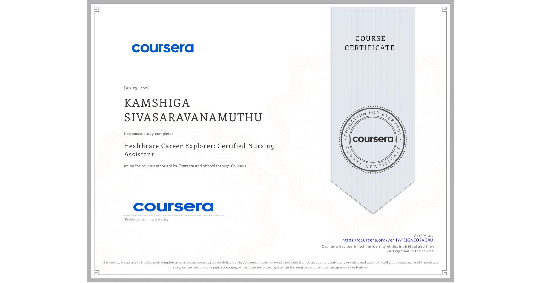 View certificate for KAMSHIGA SIVASARAVANAMUTHU, Healthcare Career Explorer: Certified Nursing Assistant, an online non-credit course authorized by Coursera and offered through Coursera