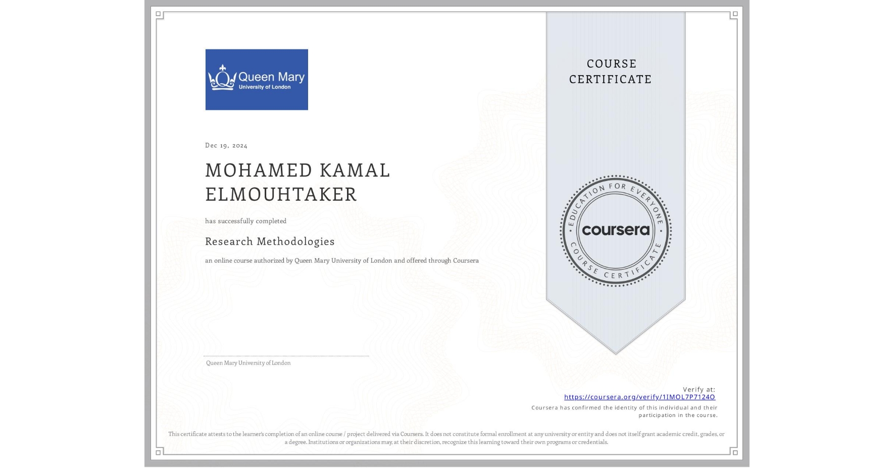 View certificate for MOHAMED KAMAL ELMOUHTAKER, Research Methodologies, an online non-credit course authorized by Queen Mary University of London and offered through Coursera