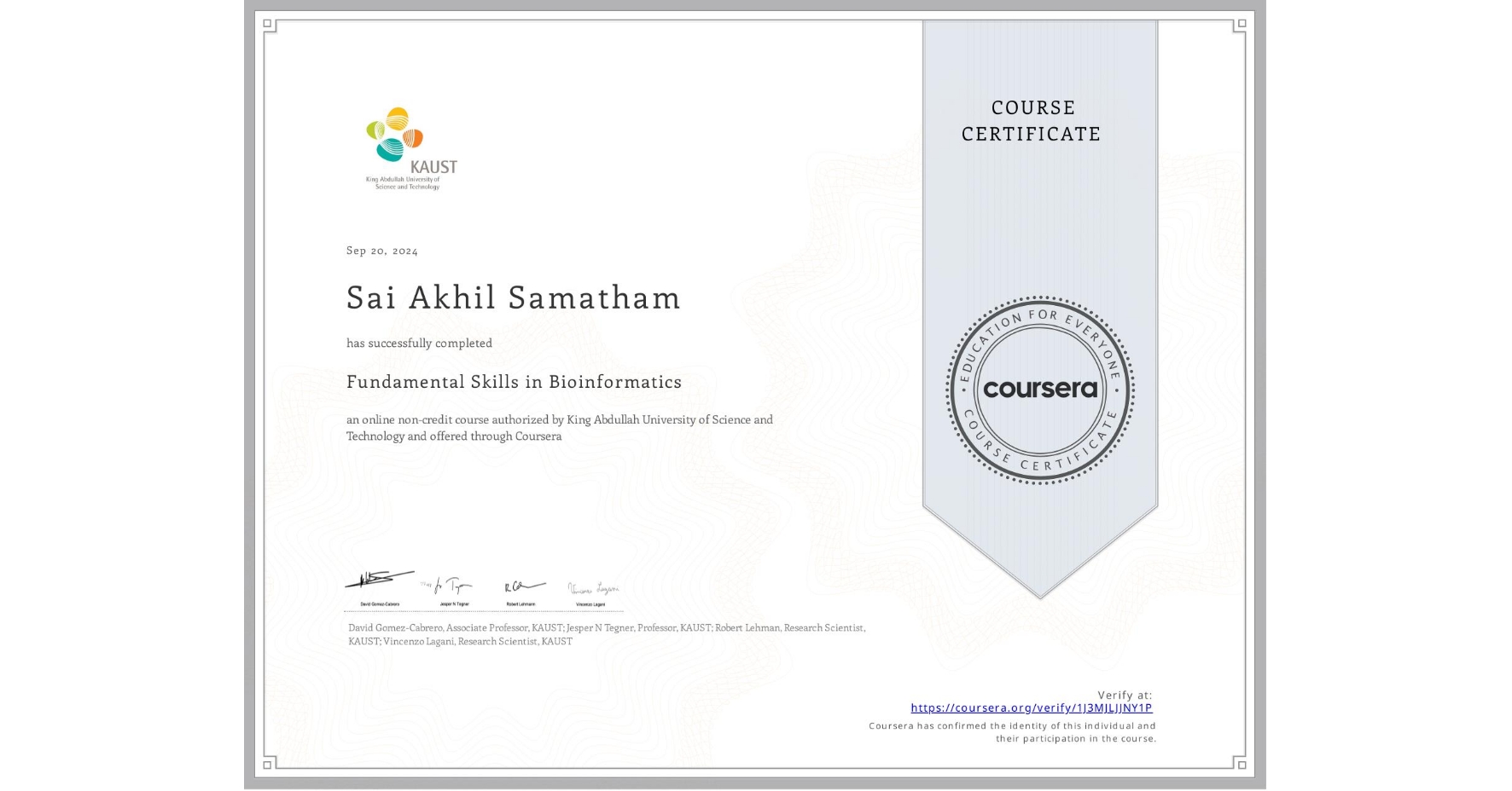 View certificate for Sai Akhil  Samatham, Fundamental Skills in Bioinformatics, an online non-credit course authorized by King Abdullah University of Science and Technology and offered through Coursera