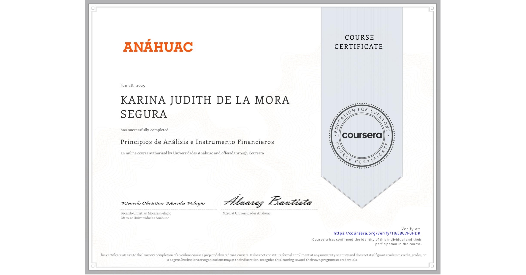 View certificate for KARINA JUDITH DE LA MORA SEGURA, Principios de Análisis e Instrumento Financieros, an online non-credit course authorized by Universidades Anáhuac and offered through Coursera
