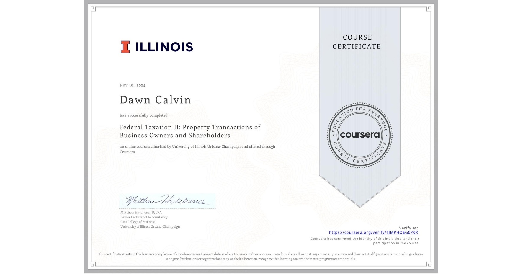 View certificate for Dawn Calvin, Federal Taxation II: Property Transactions of Business Owners and Shareholders, an online non-credit course authorized by University of Illinois Urbana-Champaign and offered through Coursera