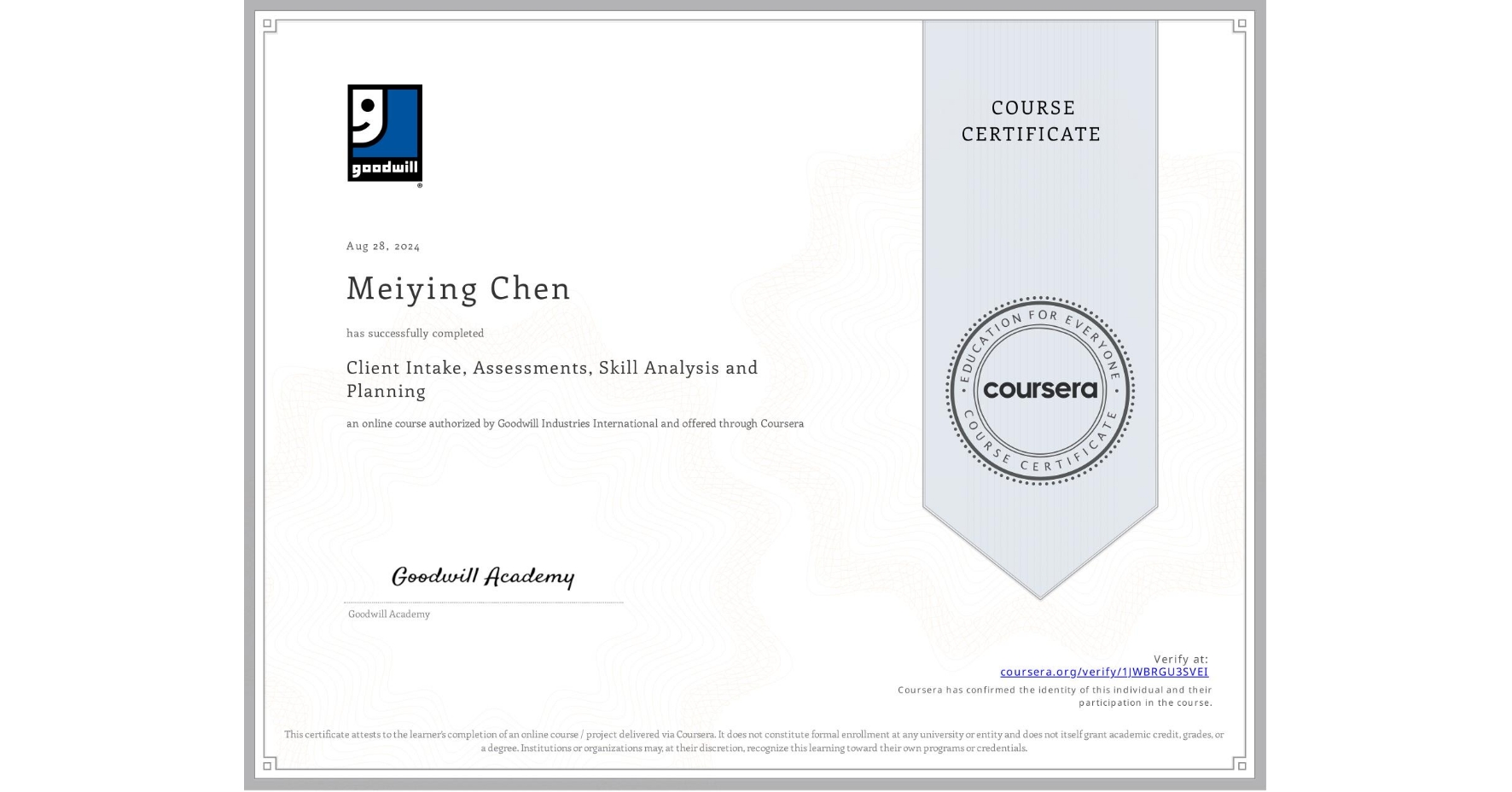 View certificate for Meiying Chen, Client Intake, Assessments, Skill Analysis and Planning, an online non-credit course authorized by Goodwill Industries International and offered through Coursera