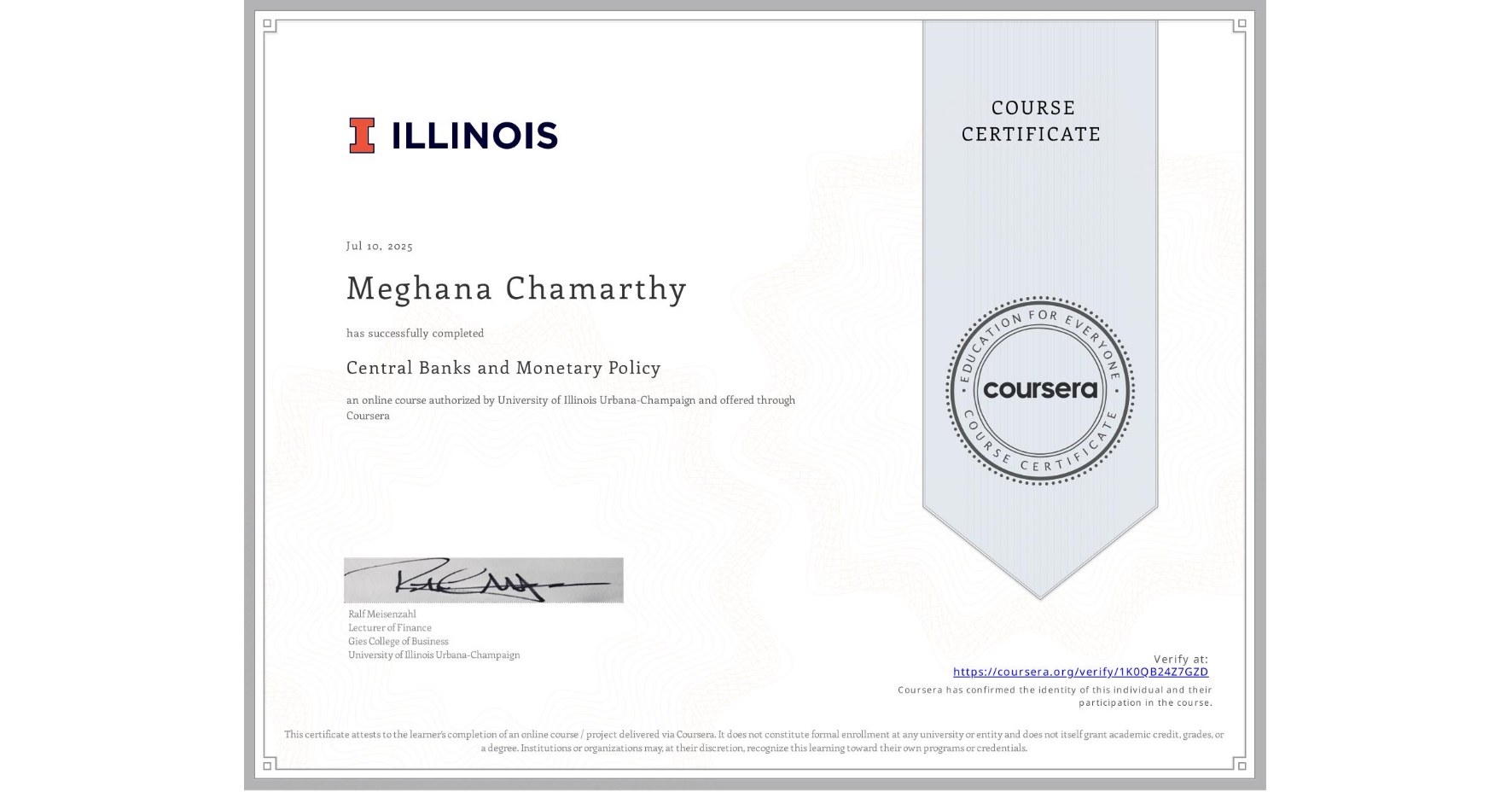 View certificate for Meghana Chamarthy, Central Banks and Monetary Policy, an online non-credit course authorized by University of Illinois Urbana-Champaign and offered through Coursera