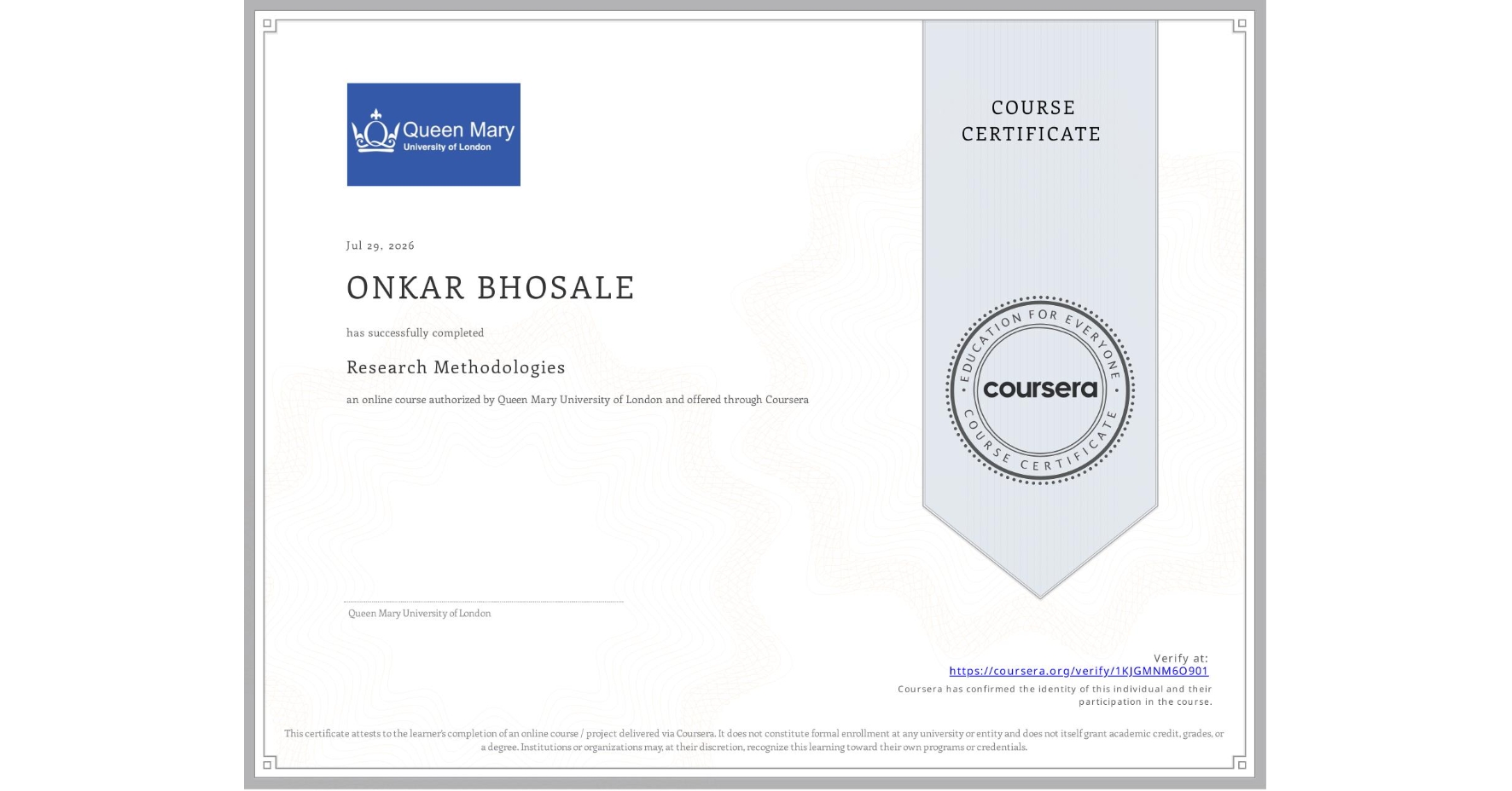 View certificate for ONKAR BHOSALE, Research Methodologies, an online non-credit course authorized by Queen Mary University of London and offered through Coursera