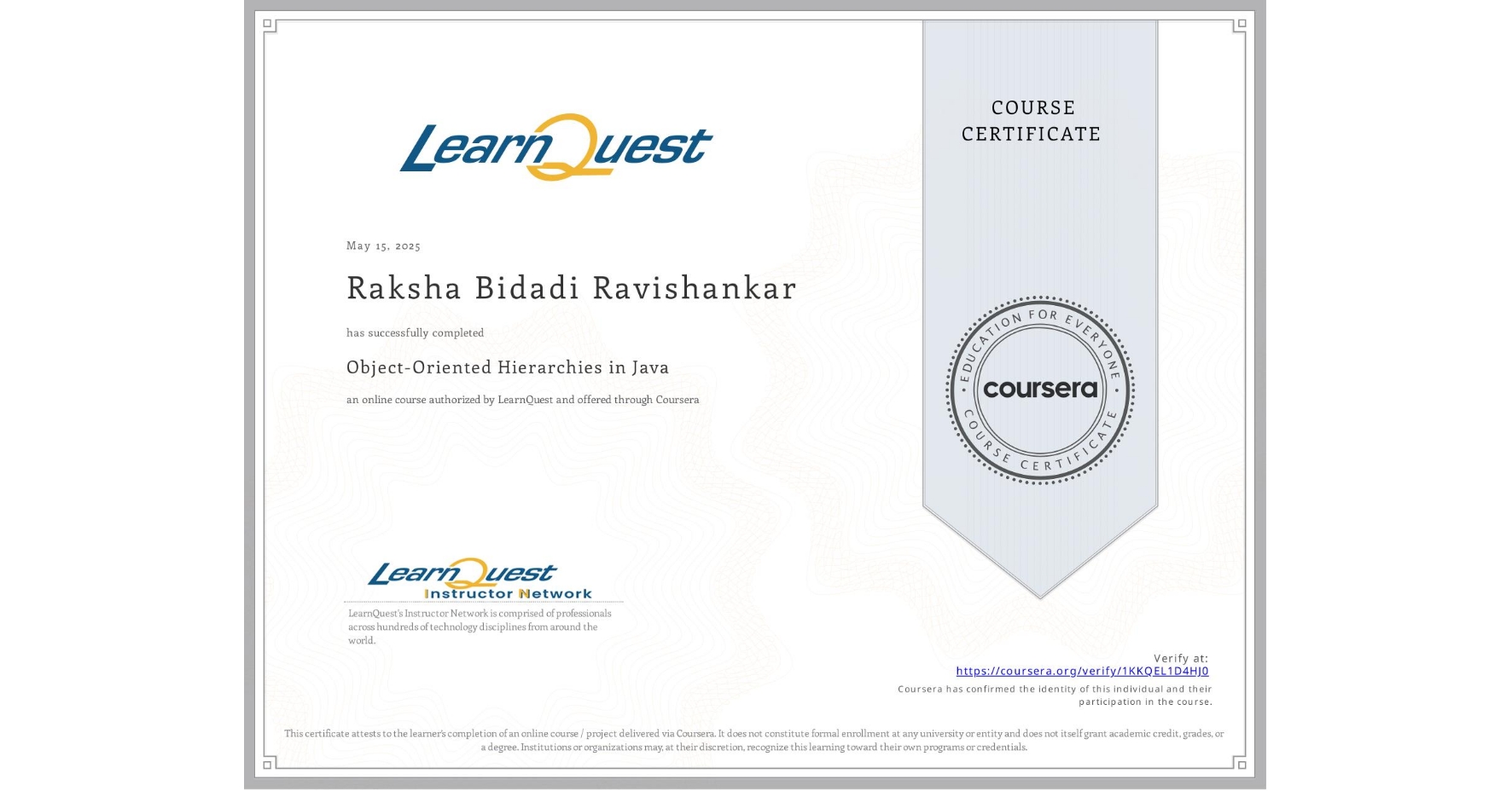 View certificate for Raksha Bidadi Ravishankar , Object-Oriented Hierarchies in Java, an online non-credit course authorized by LearnQuest and offered through Coursera