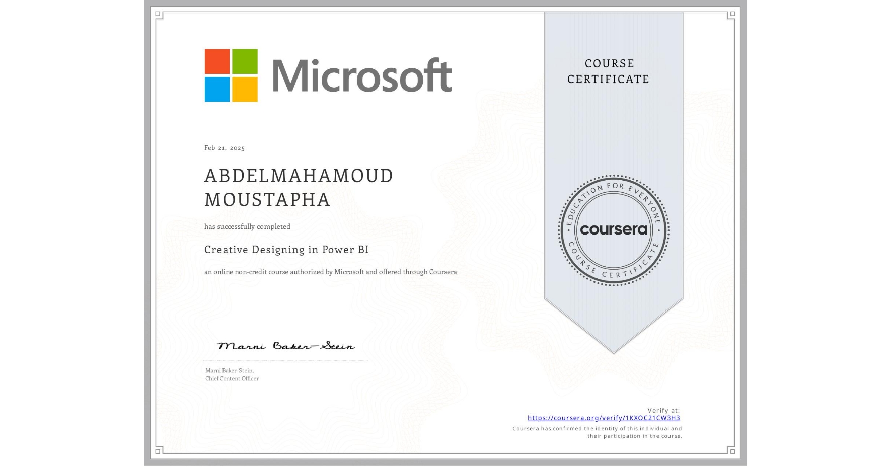 View certificate for ABDELMAHAMOUD MOUSTAPHA, Creative Designing in Power BI , an online non-credit course authorized by Microsoft and offered through Coursera