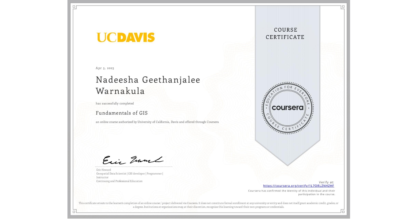 View certificate for Nadeesha Geethanjalee Warnakula, Fundamentals of GIS, an online non-credit course authorized by University of California, Davis and offered through Coursera