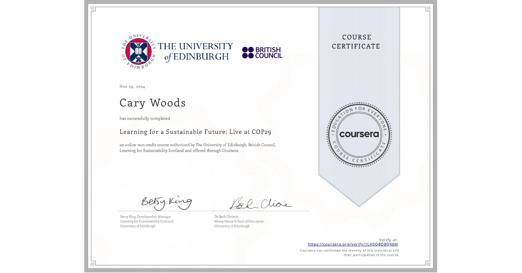 View certificate for Cary Woods, Learning for a Sustainable Future: Live at COP29, an online non-credit course authorized by The University of Edinburgh, British Council & Learning for Sustainability Scotland and offered through Coursera