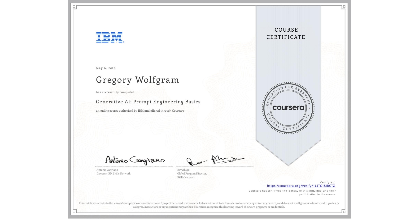 View certificate for Gregory Wolfgram, Generative AI: Prompt Engineering Basics, an online non-credit course authorized by IBM and offered through Coursera