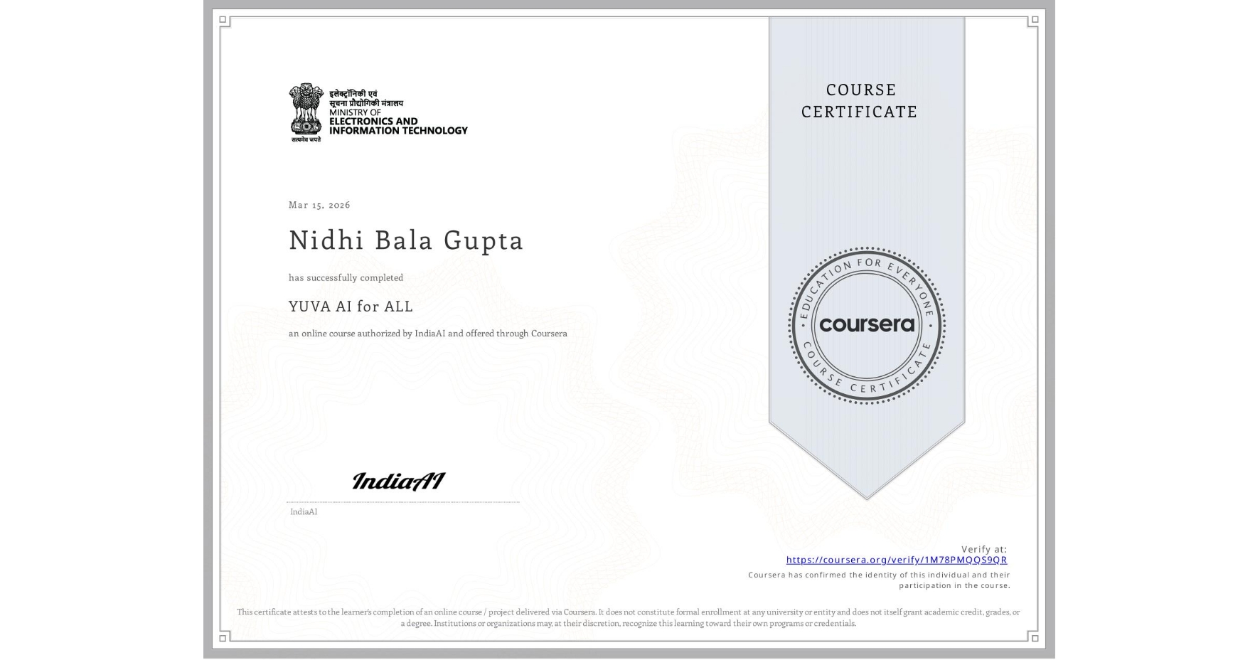 View certificate for Nidhi Bala Gupta, YUVA AI for ALL, an online non-credit course authorized by IndiaAI and offered through Coursera