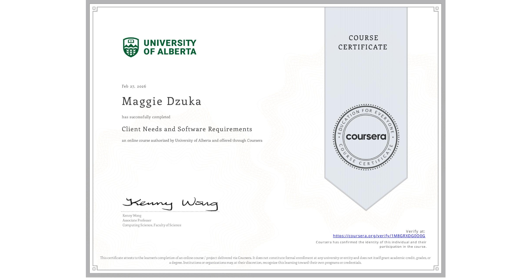 View certificate for Maggie Dzuka, Client Needs and Software Requirements , an online non-credit course authorized by University of Alberta and offered through Coursera