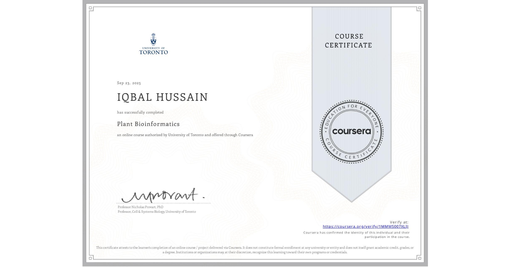 View certificate for IQBAL HUSSAIN, Plant Bioinformatics, an online non-credit course authorized by University of Toronto and offered through Coursera