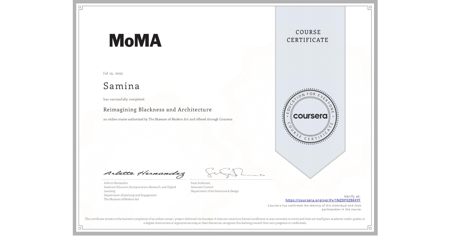 View certificate for Samina , Reimagining Blackness and Architecture, an online non-credit course authorized by The Museum of Modern Art and offered through Coursera