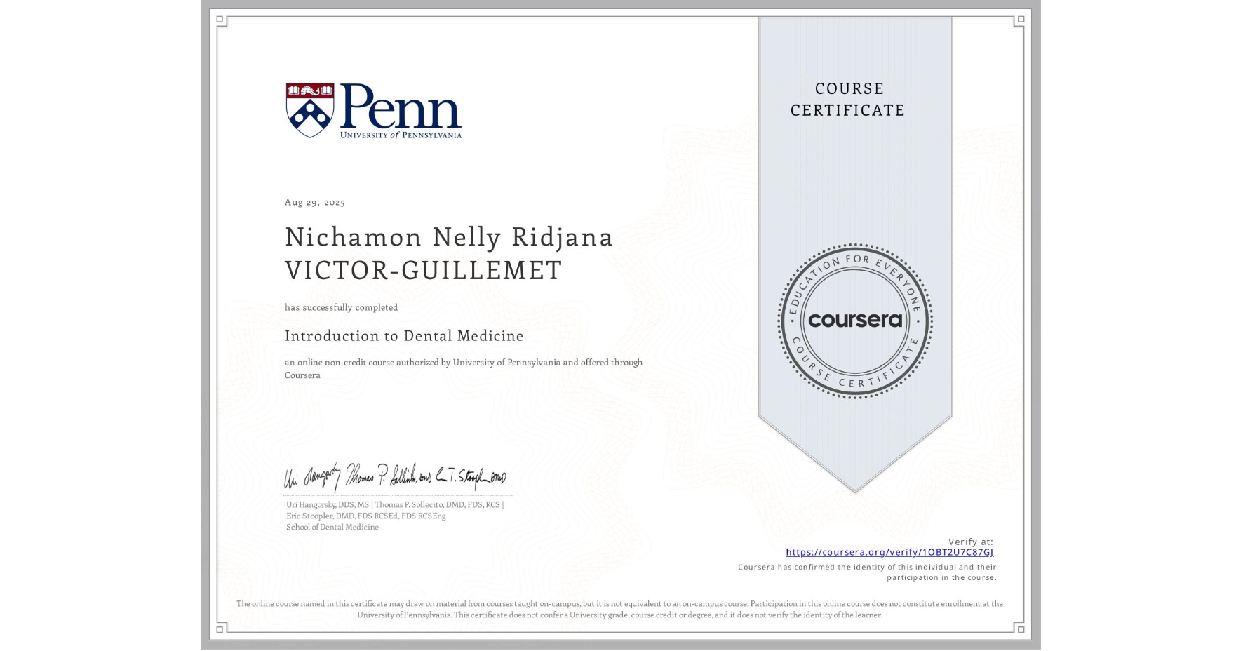 View certificate for Nichamon Nelly Ridjana VICTOR-GUILLEMET, Introduction to Dental Medicine, an online non-credit course authorized by University of Pennsylvania and offered through Coursera