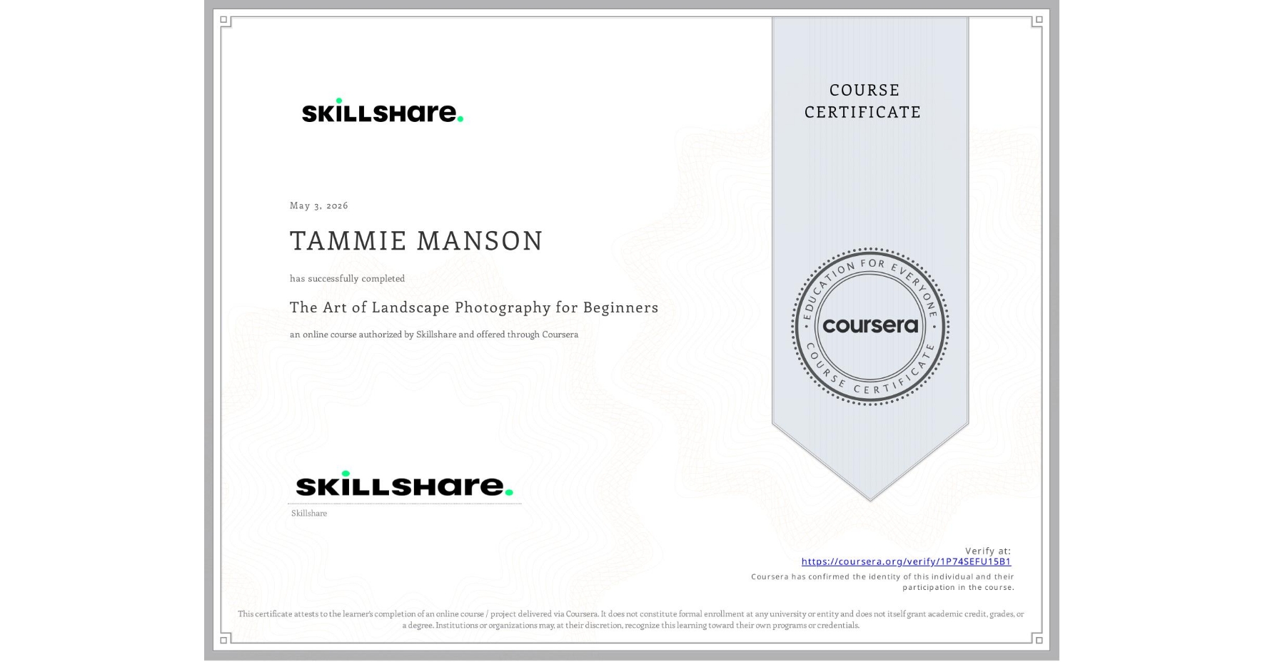 View certificate for TAMMIE MANSON, The Art of Landscape Photography for Beginners, an online non-credit course authorized by Skillshare and offered through Coursera