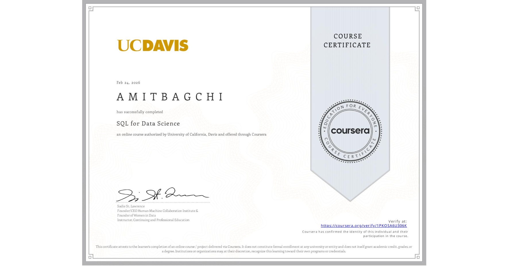 View certificate for A M I T B A G C H I, SQL for Data Science, an online non-credit course authorized by University of California, Davis and offered through Coursera