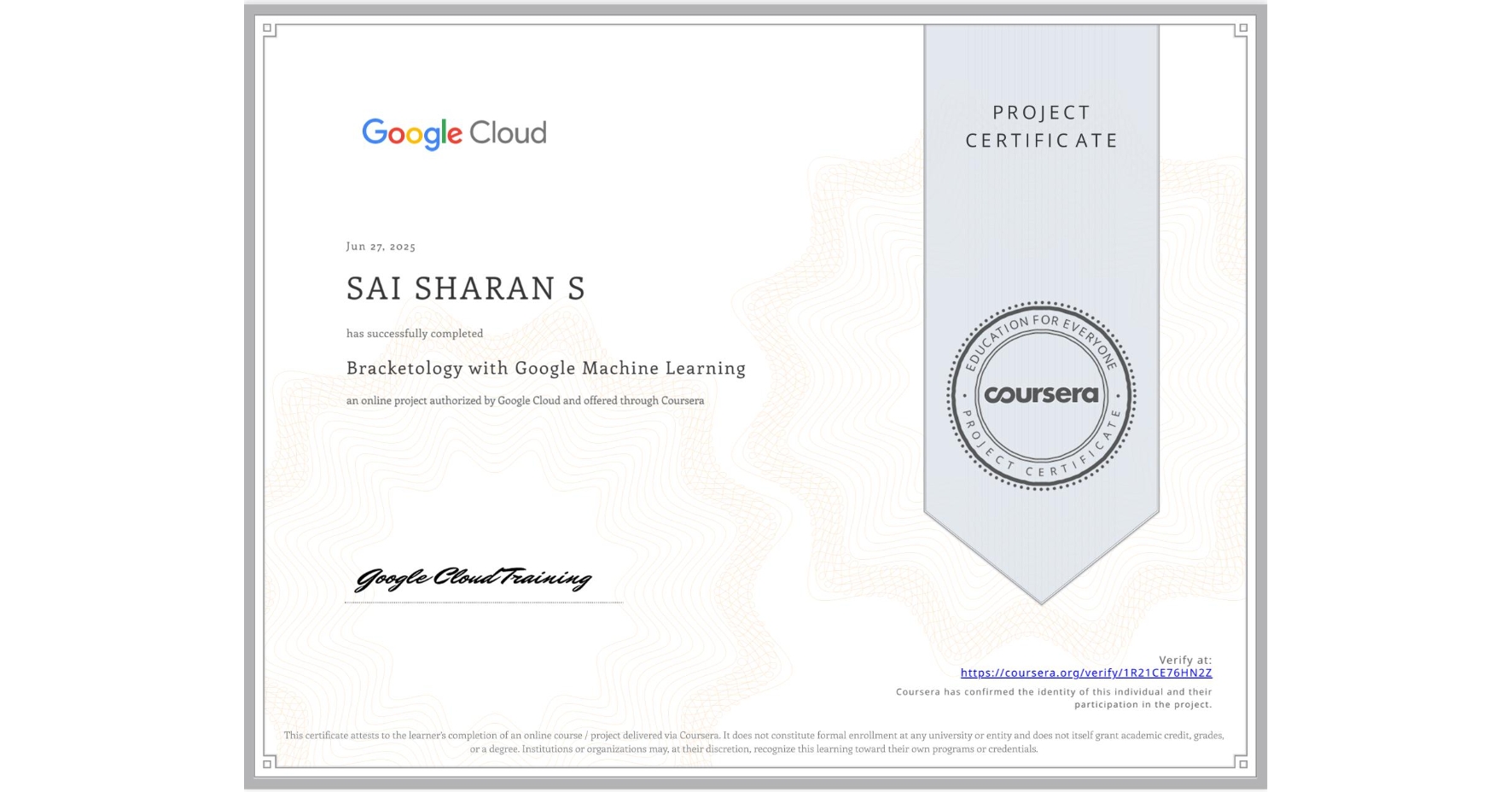 View certificate for SAI SHARAN S, Bracketology with Google Machine Learning, an online non-credit course authorized by Google Cloud and offered through Coursera