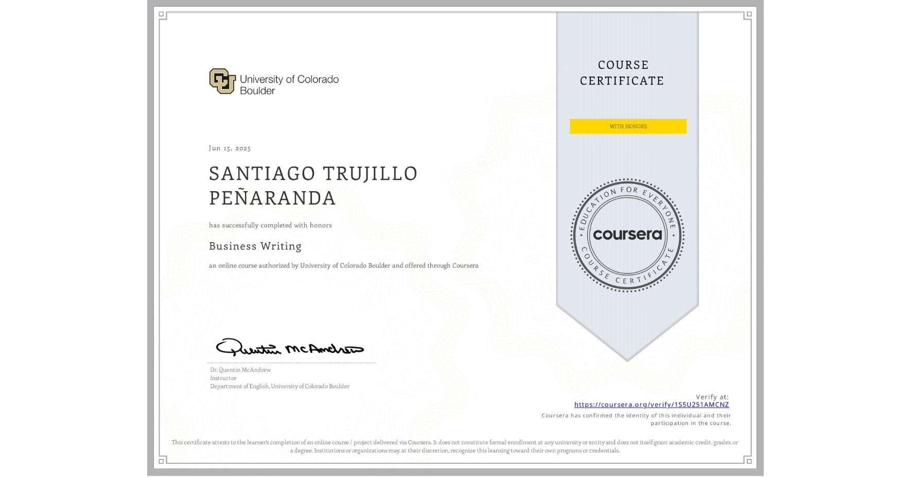 View certificate for SANTIAGO TRUJILLO PEÑARANDA , Business Writing, an online non-credit course authorized by University of Colorado Boulder and offered through Coursera