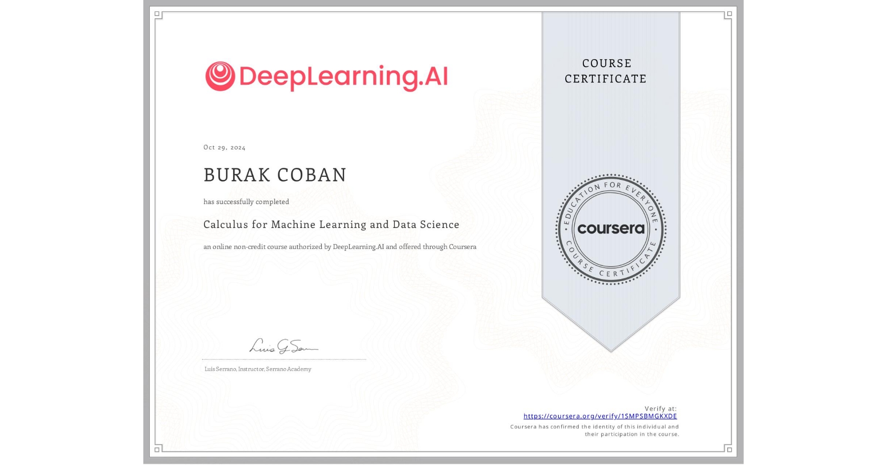 View certificate for BURAK COBAN, Calculus for Machine Learning and Data Science, an online non-credit course authorized by DeepLearning.AI and offered through Coursera