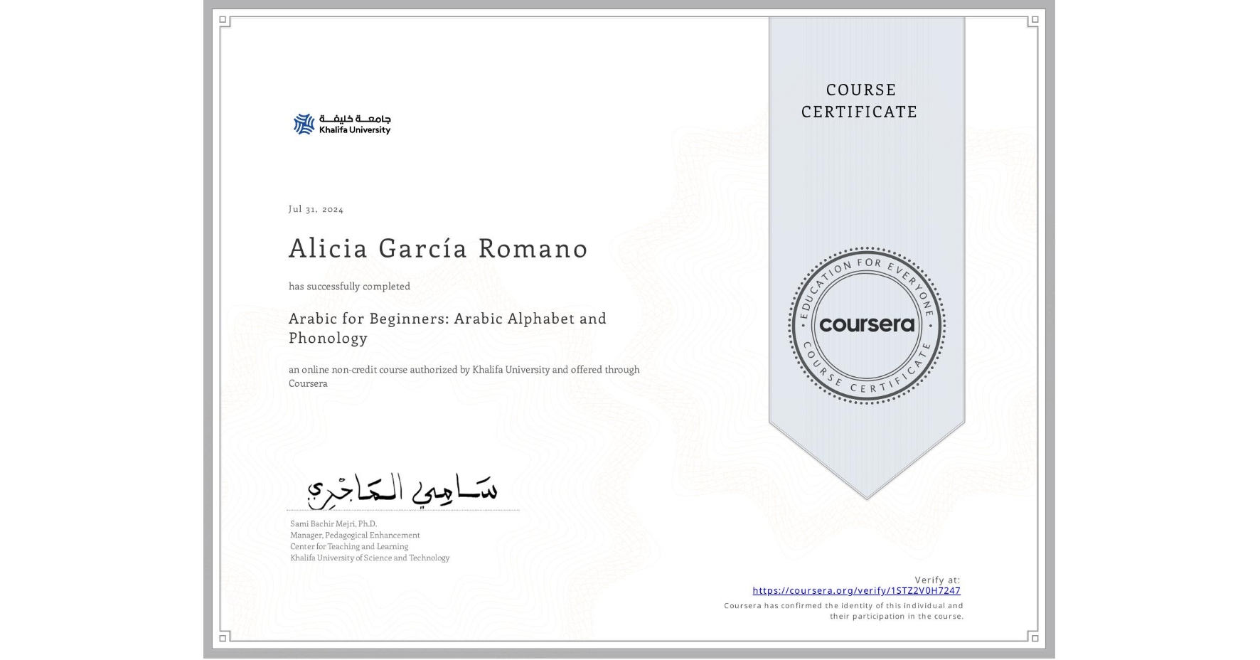 View certificate for Alicia García Romano, Arabic for Beginners: Arabic Alphabet and Phonology, an online non-credit course authorized by Khalifa University and offered through Coursera