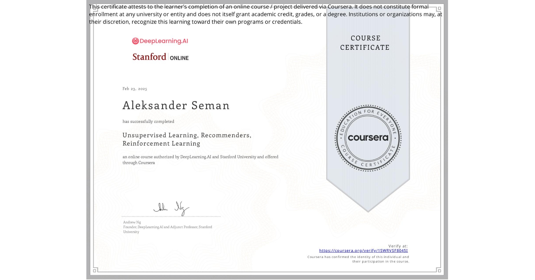 View certificate for Aleksander Seman, Unsupervised Learning, Recommenders, Reinforcement Learning, an online non-credit course authorized by DeepLearning.AI & Stanford University and offered through Coursera