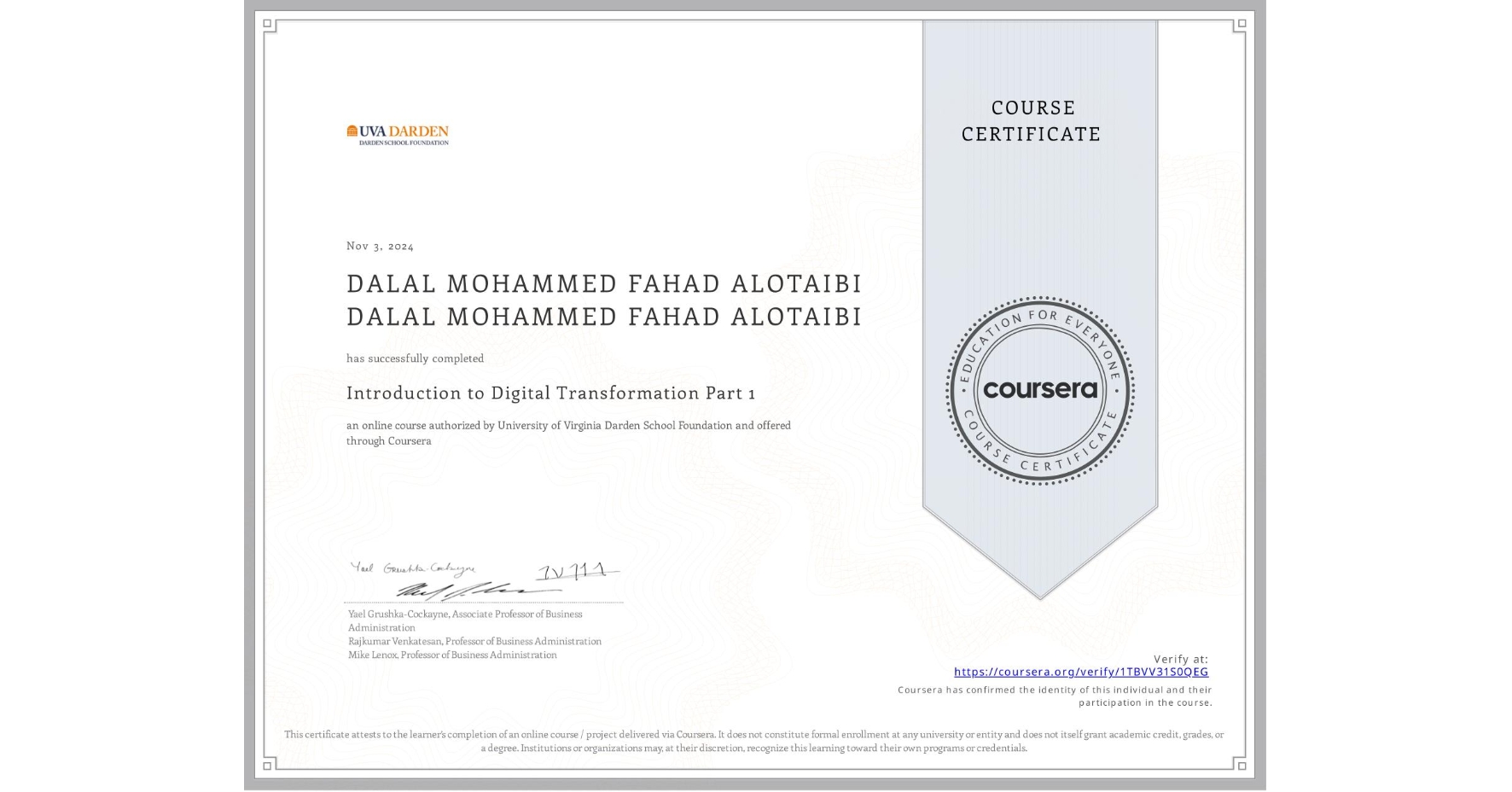 View certificate for DALAL MOHAMMED FAHAD ALOTAIBI DALAL MOHAMMED FAHAD ALOTAIBI, Introduction to Digital Transformation Part 1, an online non-credit course authorized by University of Virginia Darden School Foundation and offered through Coursera