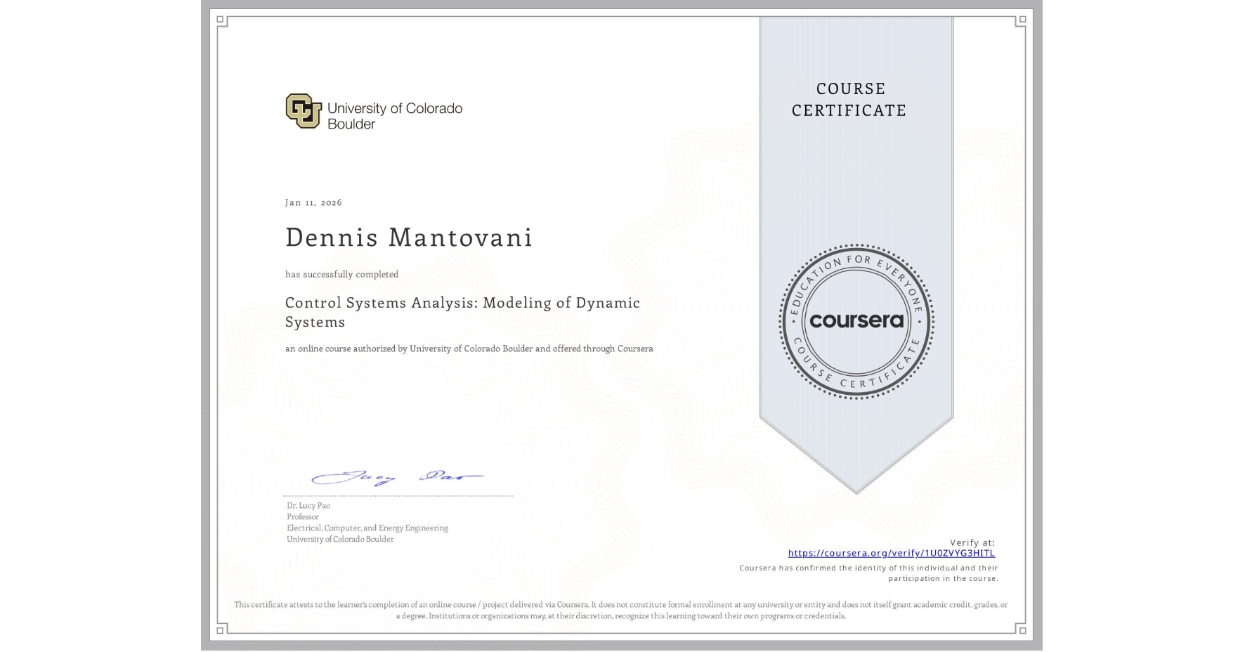 View certificate for Dennis Mantovani, Control Systems Analysis: Modeling of Dynamic Systems, an online non-credit course authorized by University of Colorado Boulder and offered through Coursera