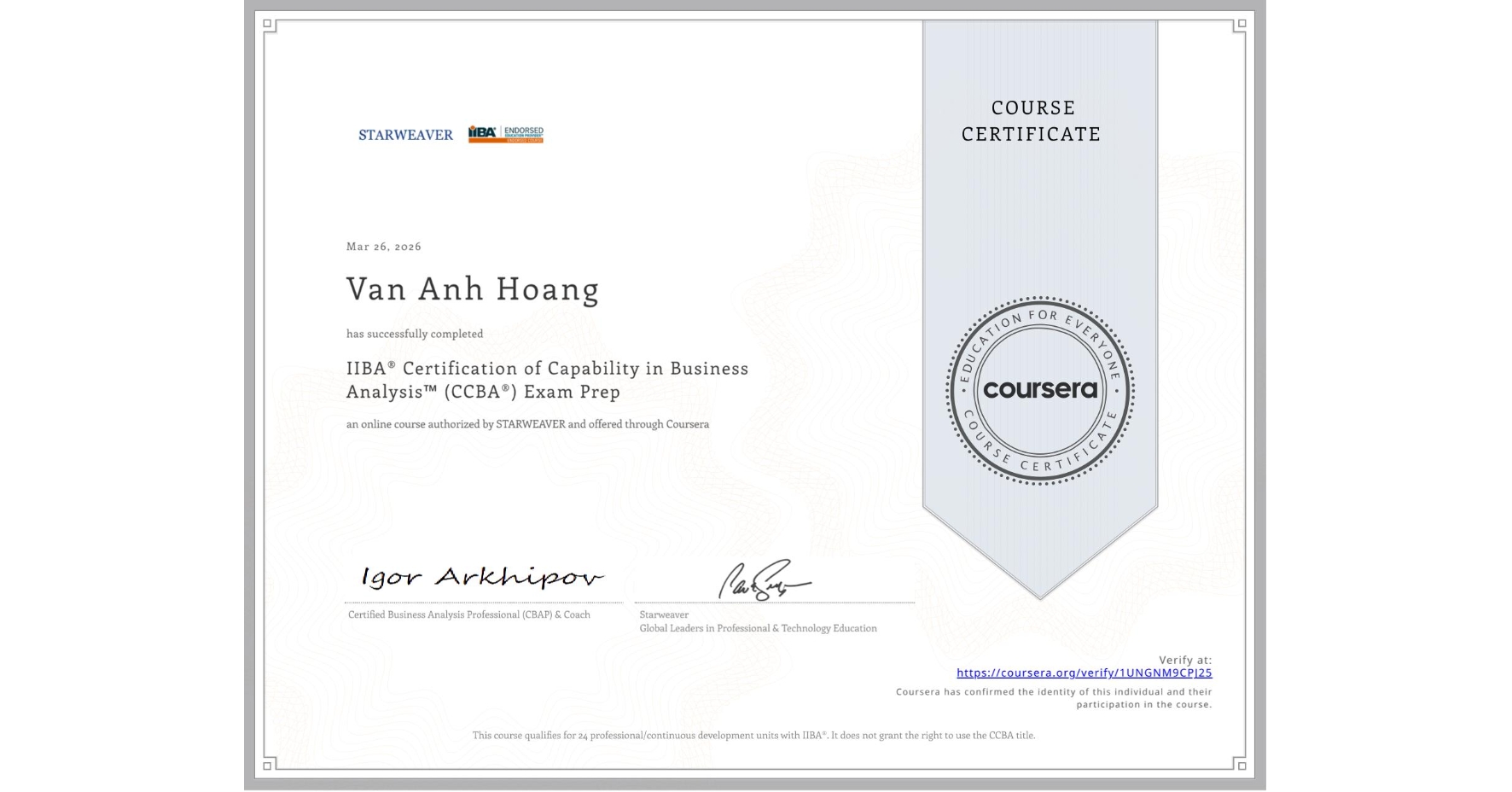 View certificate for Van Anh Hoang , IIBA® Certification of Capability in Business Analysis™ (CCBA®) Exam Prep, an online non-credit course authorized by STARWEAVER and offered through Coursera