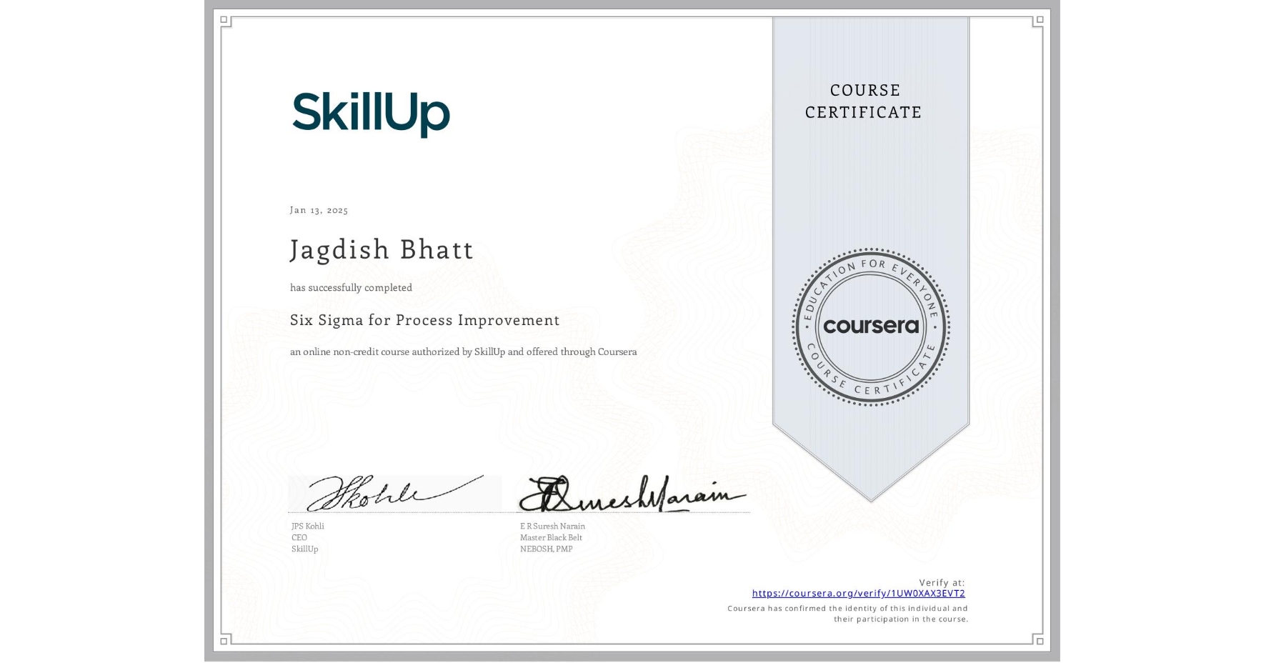 View certificate for Jagdish Bhatt, Six Sigma for Process Improvement, an online non-credit course authorized by SkillUp and offered through Coursera