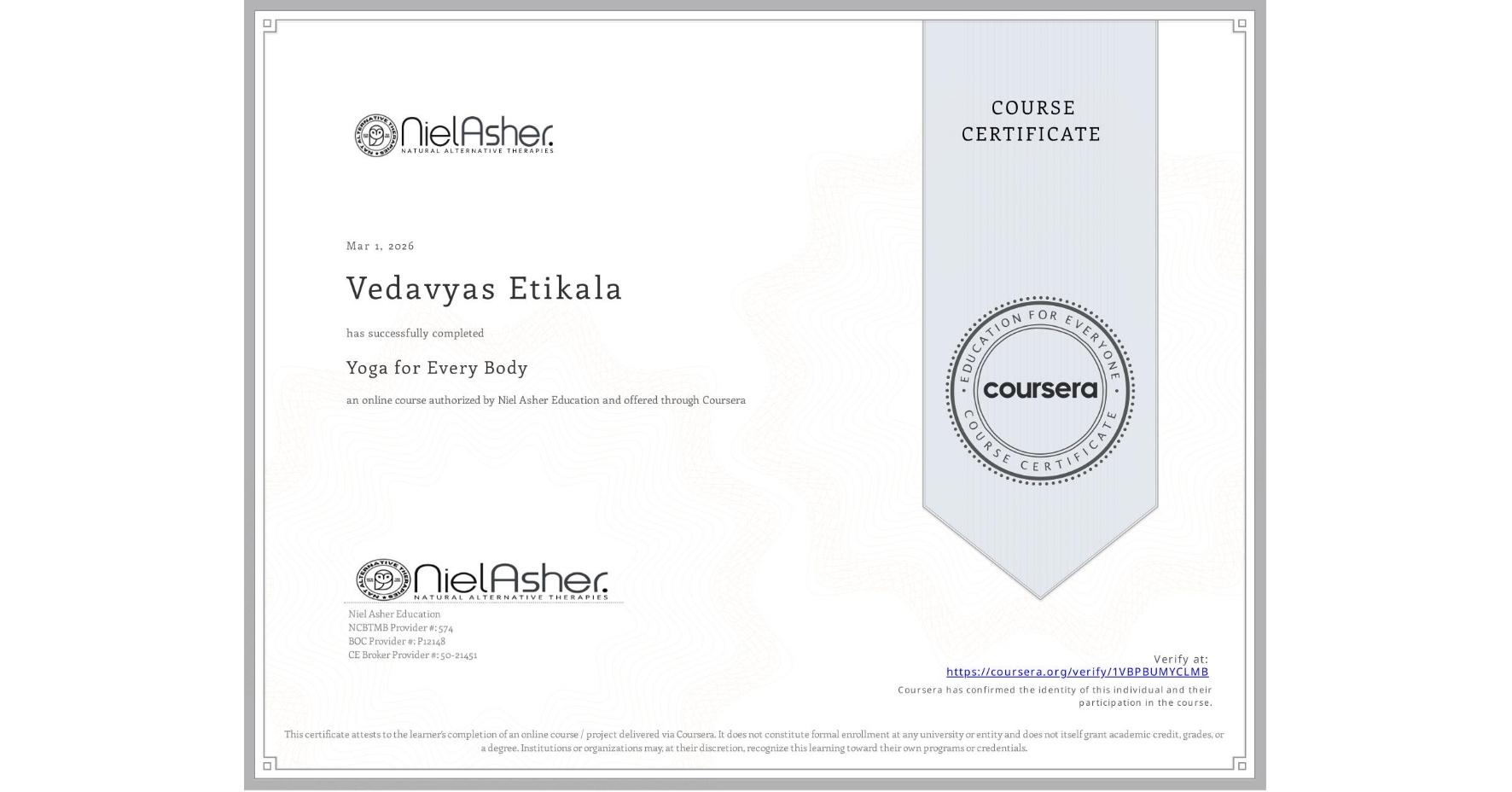 View certificate for Vedavyas Etikala, Yoga for Every Body, an online non-credit course authorized by Niel Asher Education and offered through Coursera