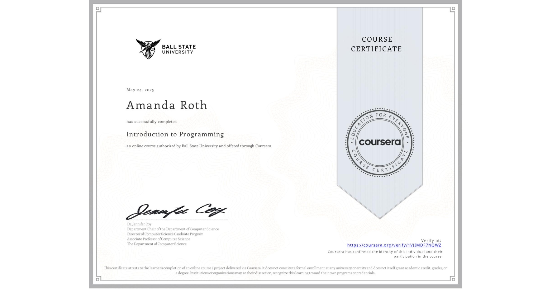 View certificate for Amanda Roth, Introduction to Programming, an online non-credit course authorized by Ball State University and offered through Coursera