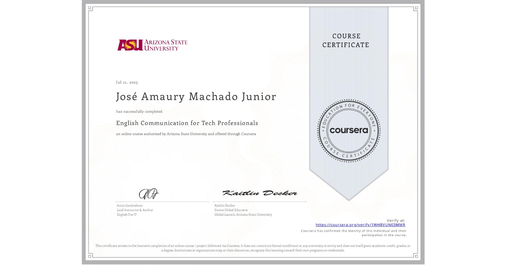 View certificate for José Amaury Machado Junior, English Communication for Tech Professionals, an online non-credit course authorized by Arizona State University and offered through Coursera