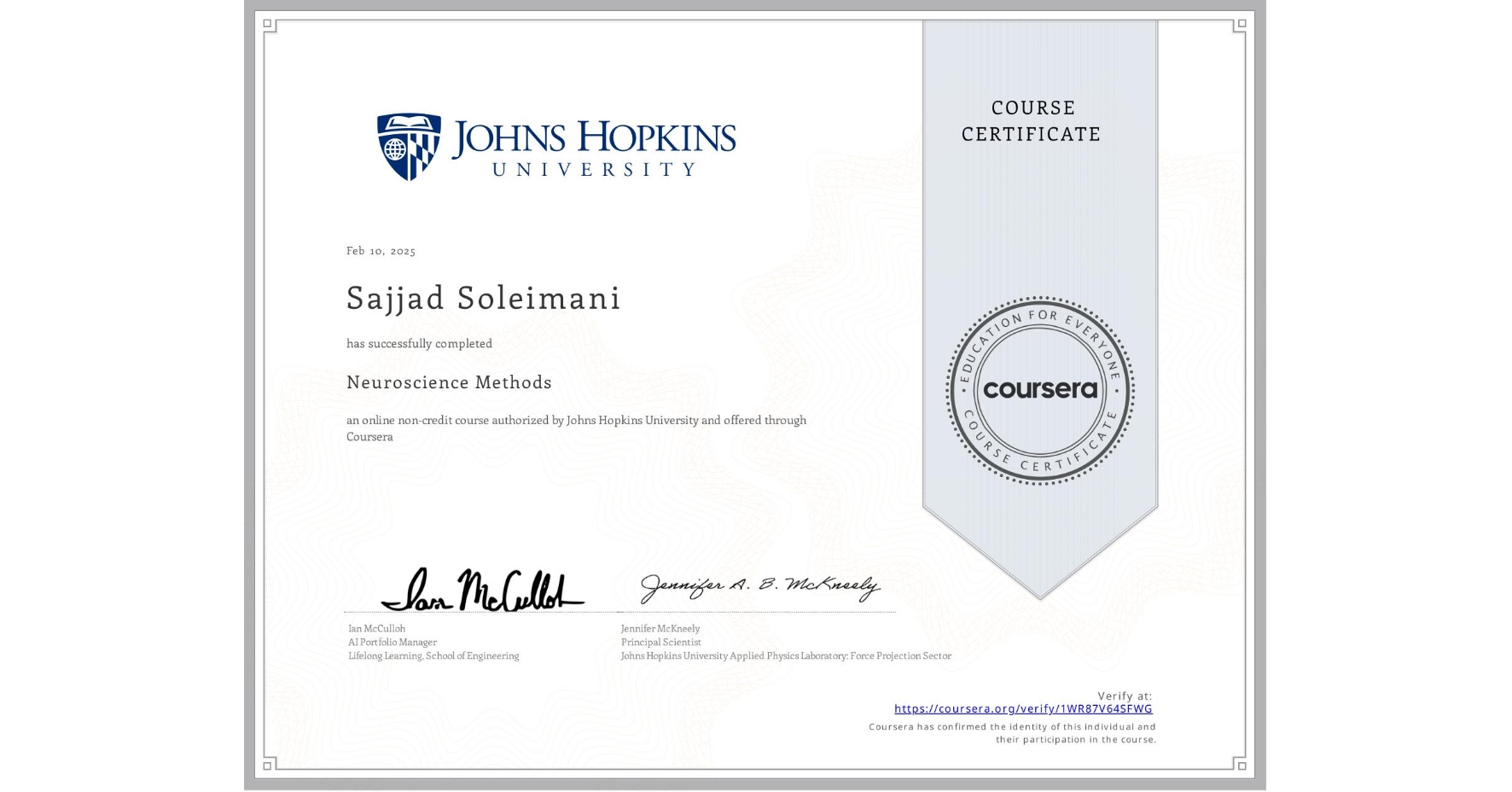 View certificate for Sajjad Soleimani, Neuroscience Methods, an online non-credit course authorized by Johns Hopkins University and offered through Coursera