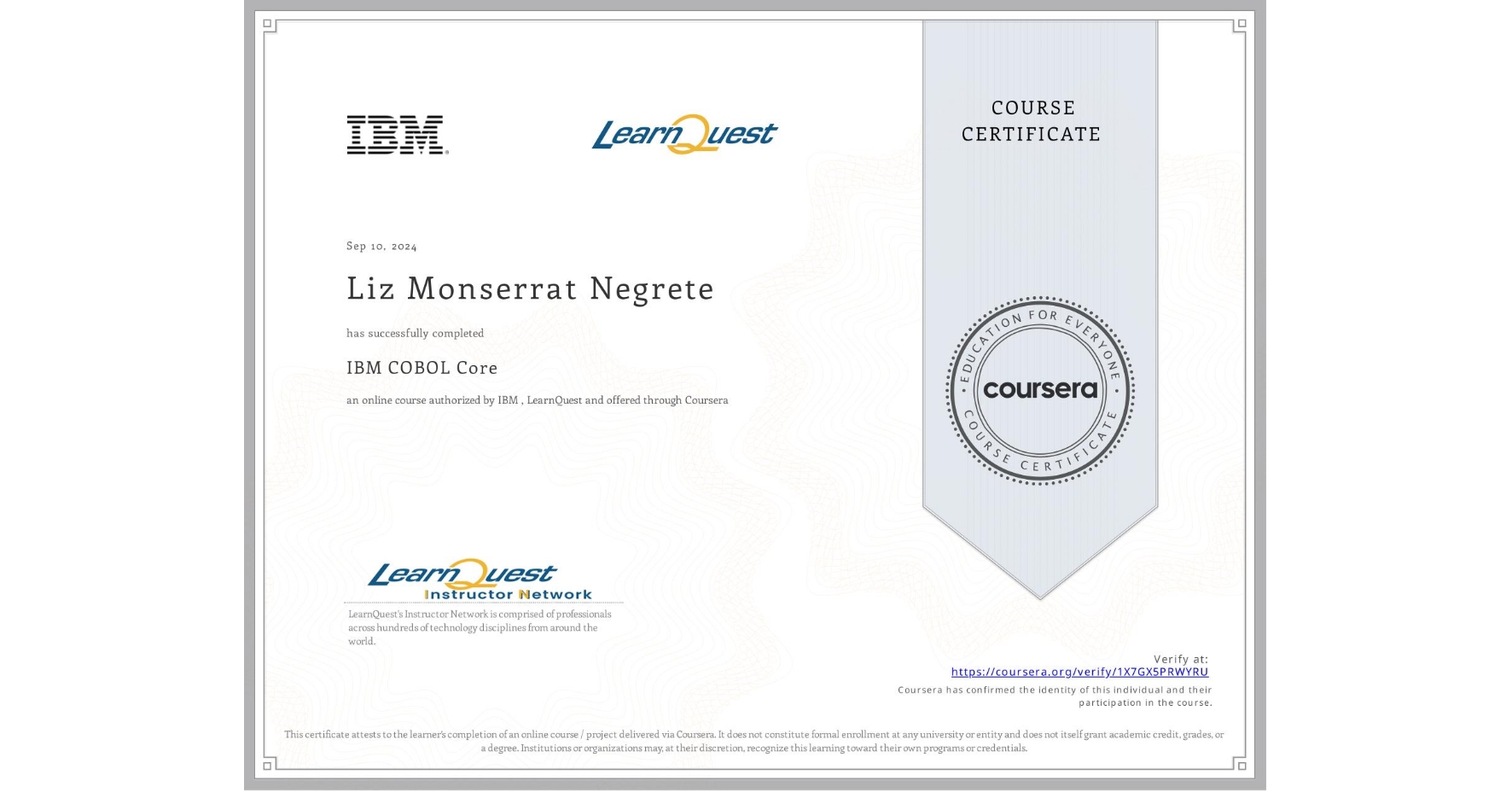 View certificate for Liz Monserrat Negrete, IBM COBOL Core, an online non-credit course authorized by IBM & LearnQuest and offered through Coursera